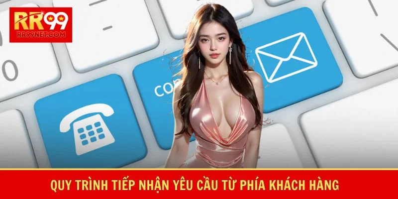 Quy trình tiếp nhận yêu cầu từ phía khách hàng